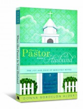 When the Pastor Is Your Husband The Joy and Pain of Ministry Wives